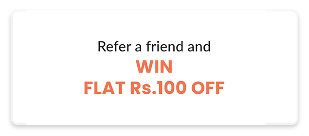 Refer a friend and win FLAT Rs.100 off