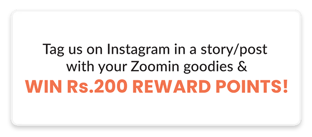 Tag us on Instagram in a story/post with your Zoomin goodies & win Rs.200 reward points!