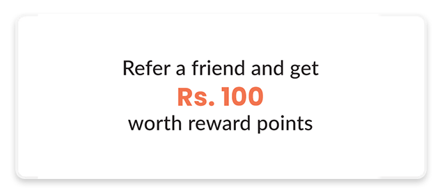 Refer a friend and get Rs. 100 worth reward points