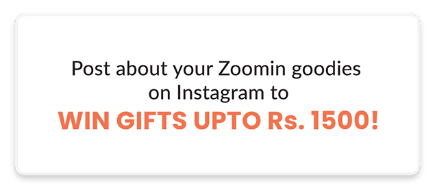 Post about your Zoomin goodies on Instagram to win gifts upto Rs. 1500!