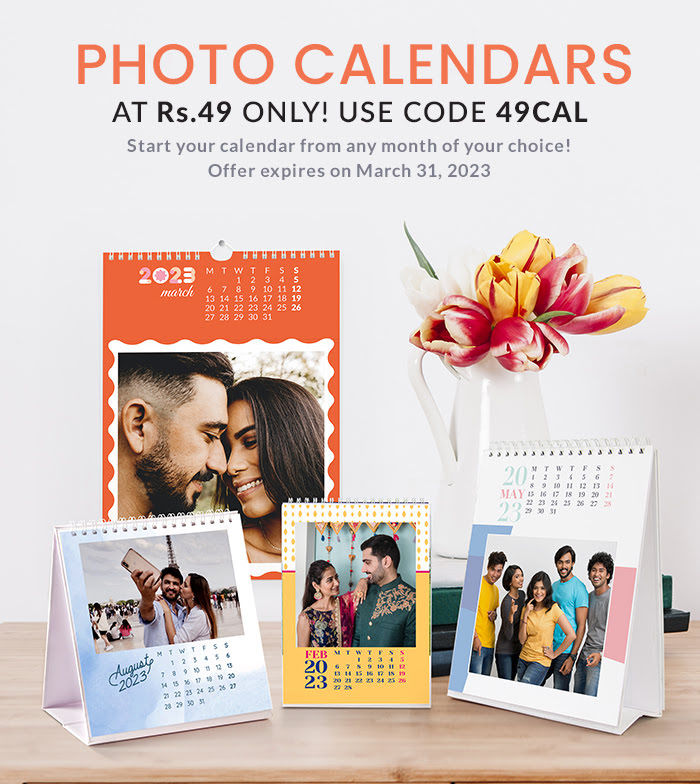 Photo Calendars at Rs. 49 only! Use code 49CAL. Offer expires on March 31, 2023