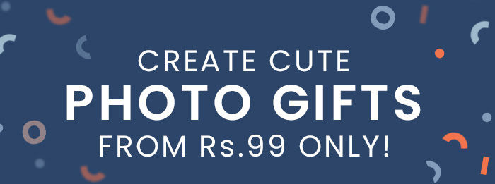 Create cute Photo Gifts from Rs. 99 only!