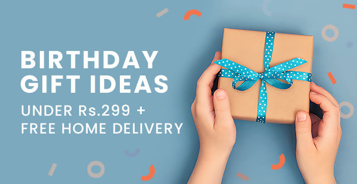 Birthday Gifts Ideas. Under Rs. 299 + FREE Home Delivery.