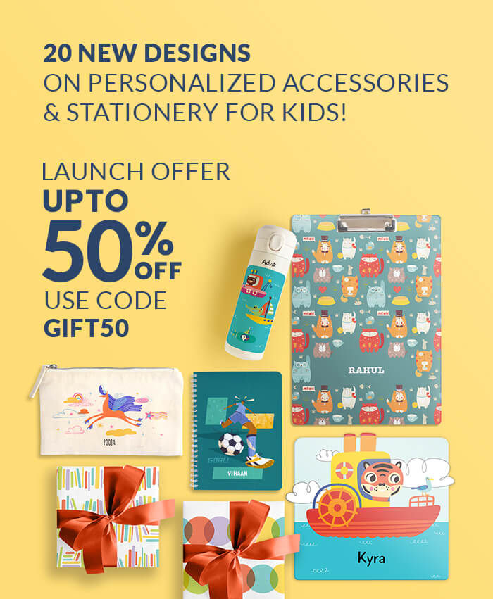 Launch offer: Upto 50% off!  20 NEW designs on  Personalized accessories & stationery for kids!
