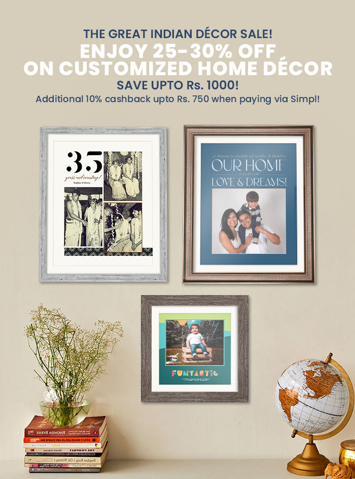 The Great Indian Décor Sale!  Enjoy 25-30% off on  Customized Home Décor  Save upto Rs. 1000!
